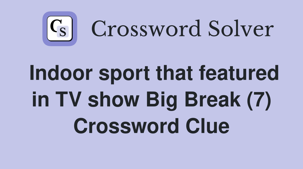Indoor sport that featured in TV show Big Break (7) Crossword Clue