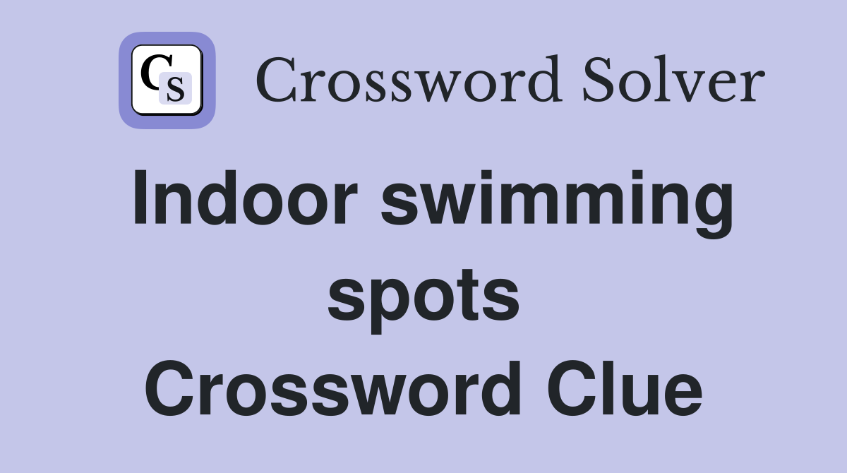 Indoor swimming spots Crossword Clue