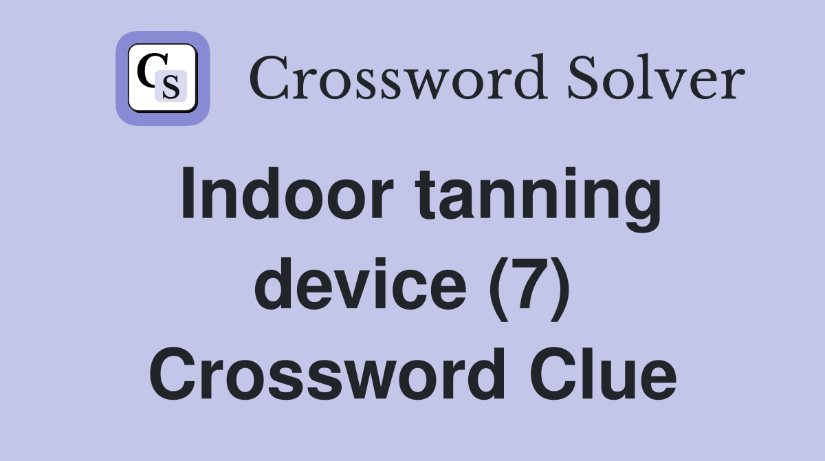 Indoor tanning device (7) Crossword Clue