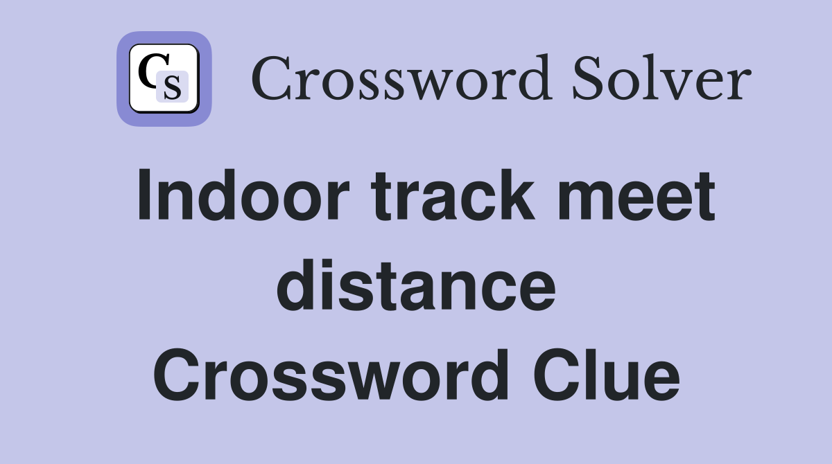Indoor track meet distance Crossword Clue