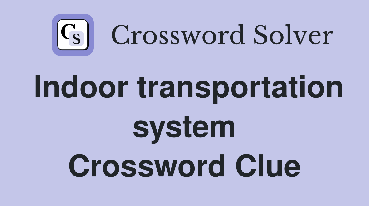 Indoor transportation system Crossword Clue