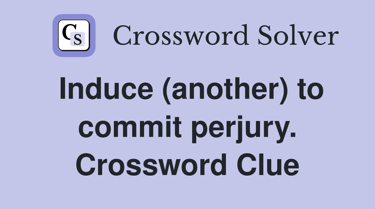 Induce (another) to commit perjury. Crossword Clue