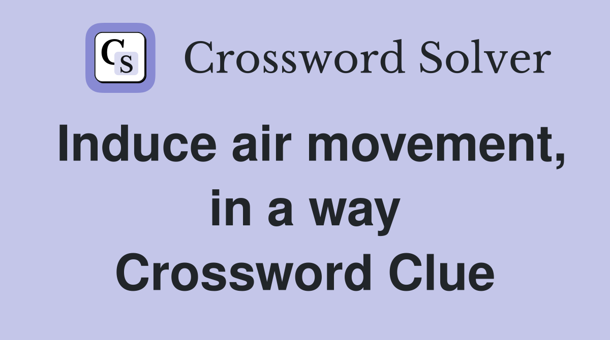 Induce air movement, in a way Crossword Clue