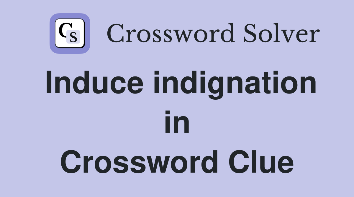 Induce indignation in Crossword Clue