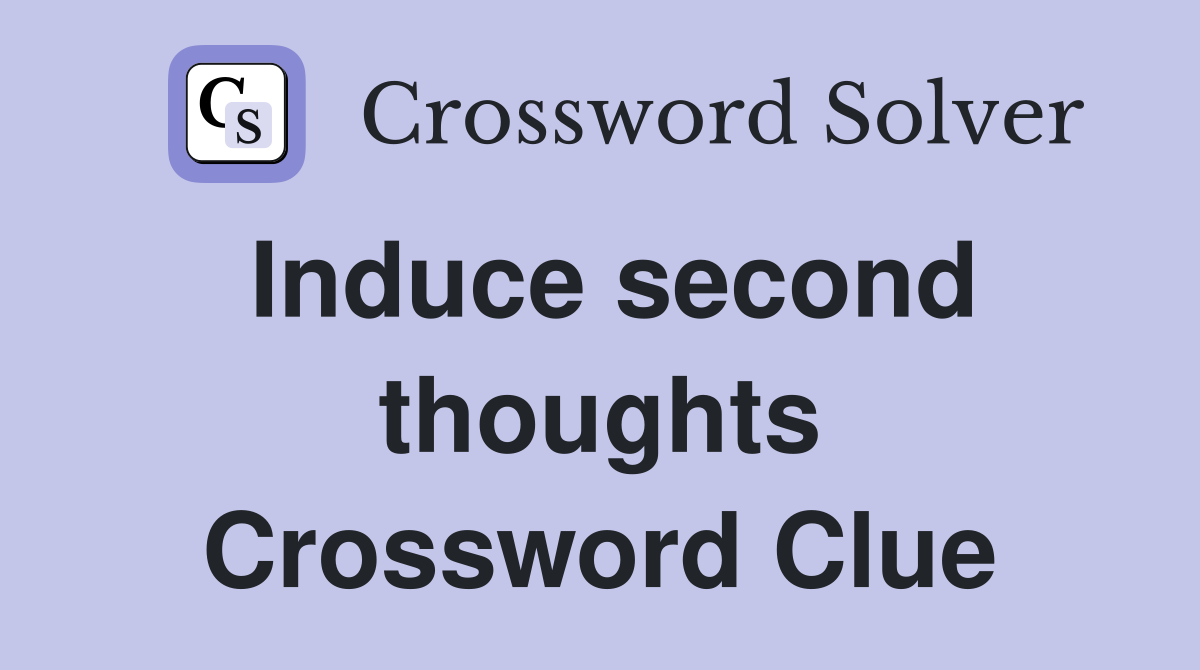Induce second thoughts Crossword Clue