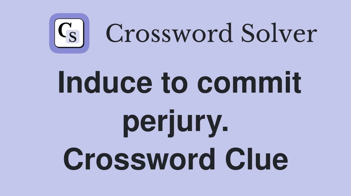Induce to commit perjury. Crossword Clue