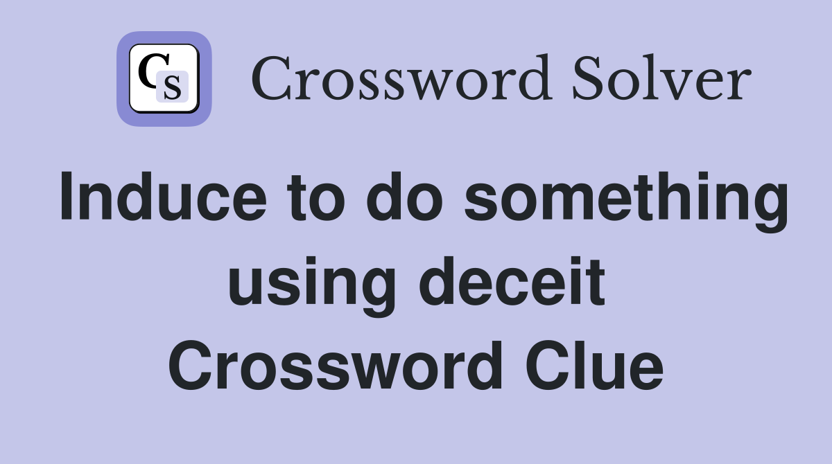 Induce to do something using deceit Crossword Clue