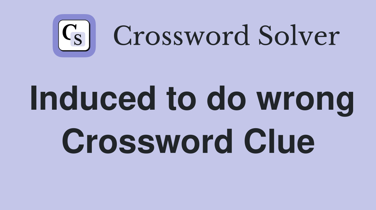 Induced to do wrong Crossword Clue