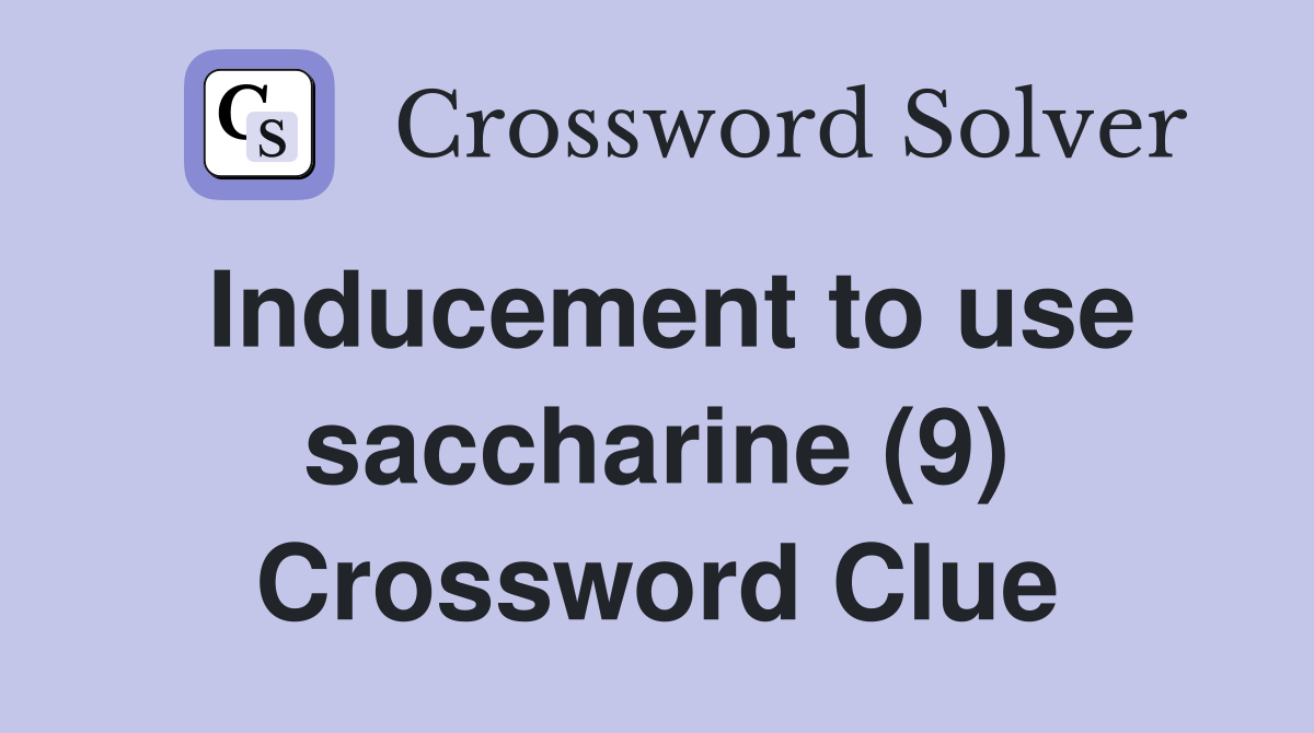 Inducement to use saccharine (9) Crossword Clue