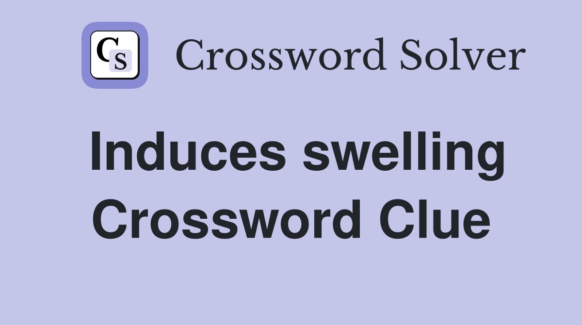 Induces swelling Crossword Clue Answers Crossword Solver