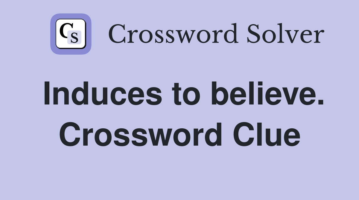Induces to believe. Crossword Clue