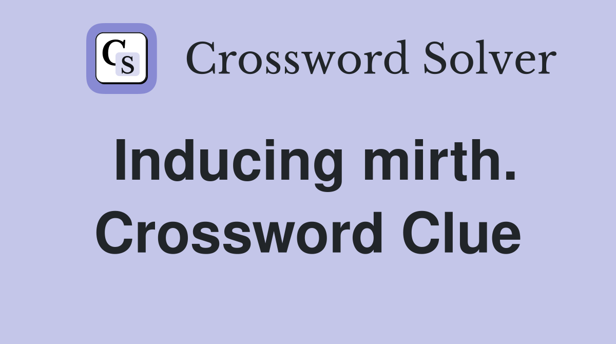 Inducing mirth. Crossword Clue