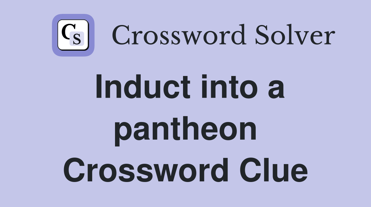 Induct into a pantheon Crossword Clue