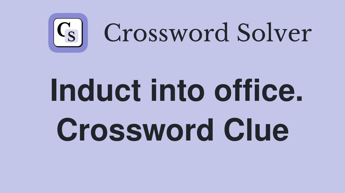 Induct into office. Crossword Clue