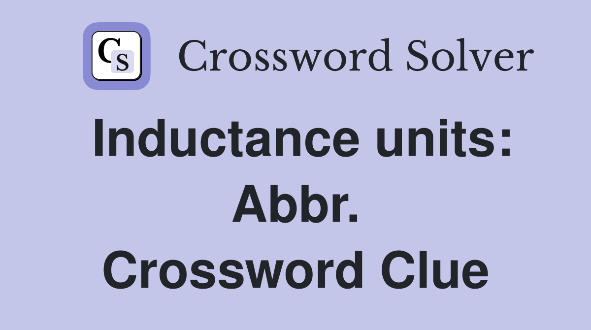 Inductance units: Abbr. Crossword Clue