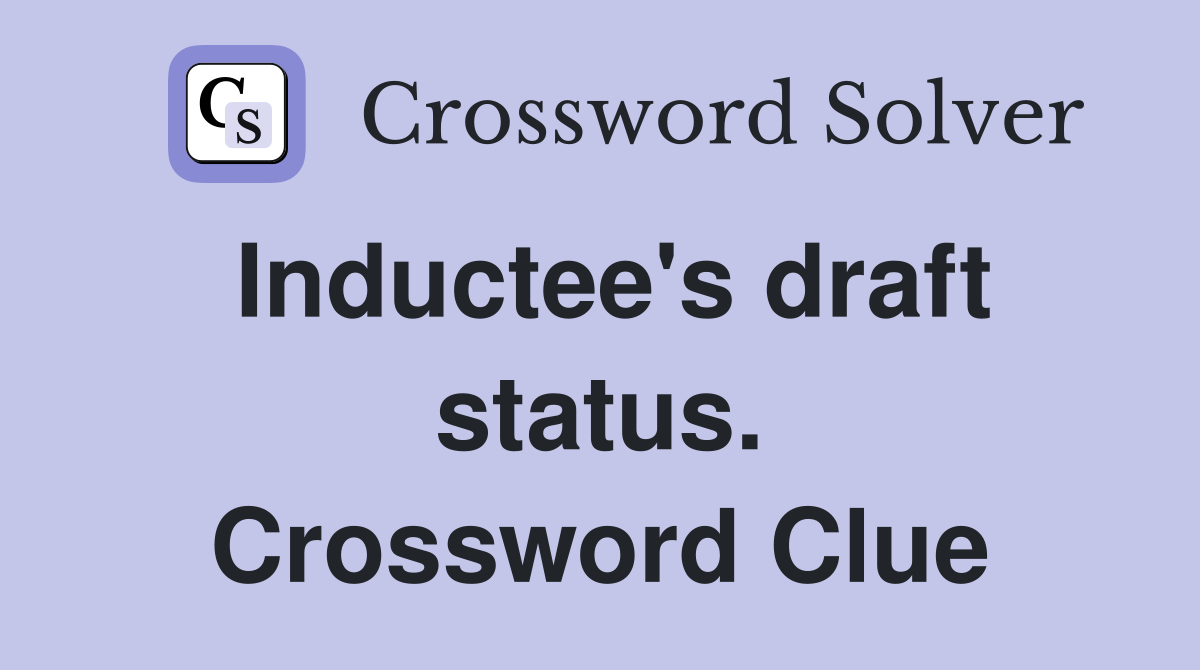 Inductee's draft status. Crossword Clue