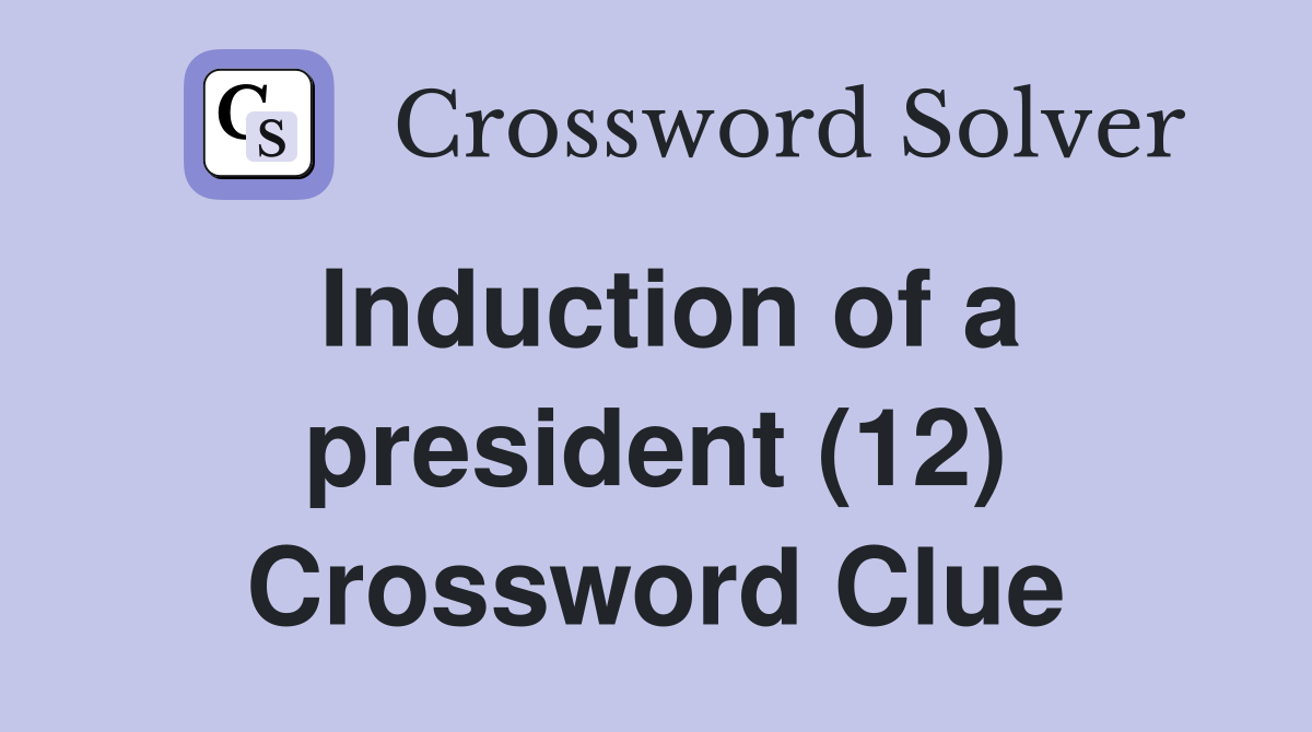Induction of a president (12) Crossword Clue