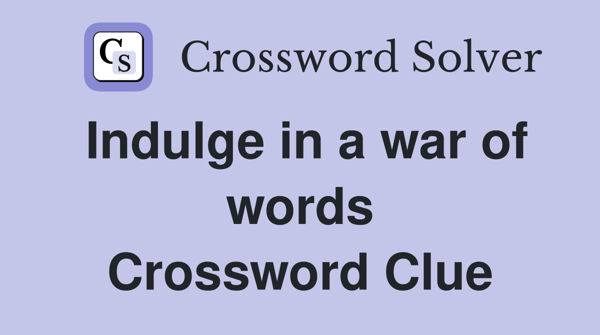 Indulge in a war of words Crossword Clue
