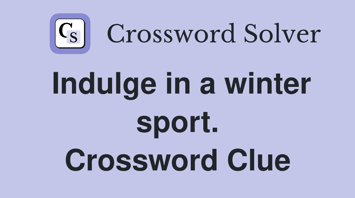 Indulge in a winter sport. Crossword Clue