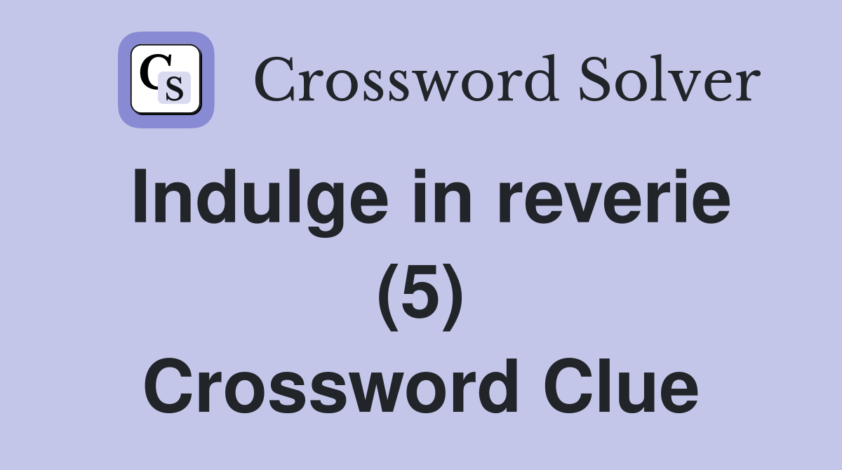 Indulge in reverie (5) Crossword Clue