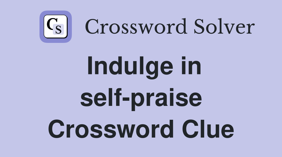 Indulge in self-praise Crossword Clue