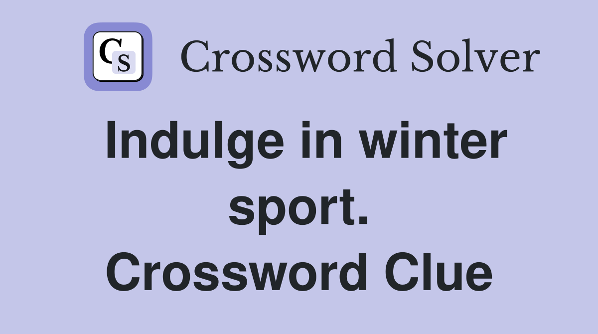 Indulge in winter sport. Crossword Clue