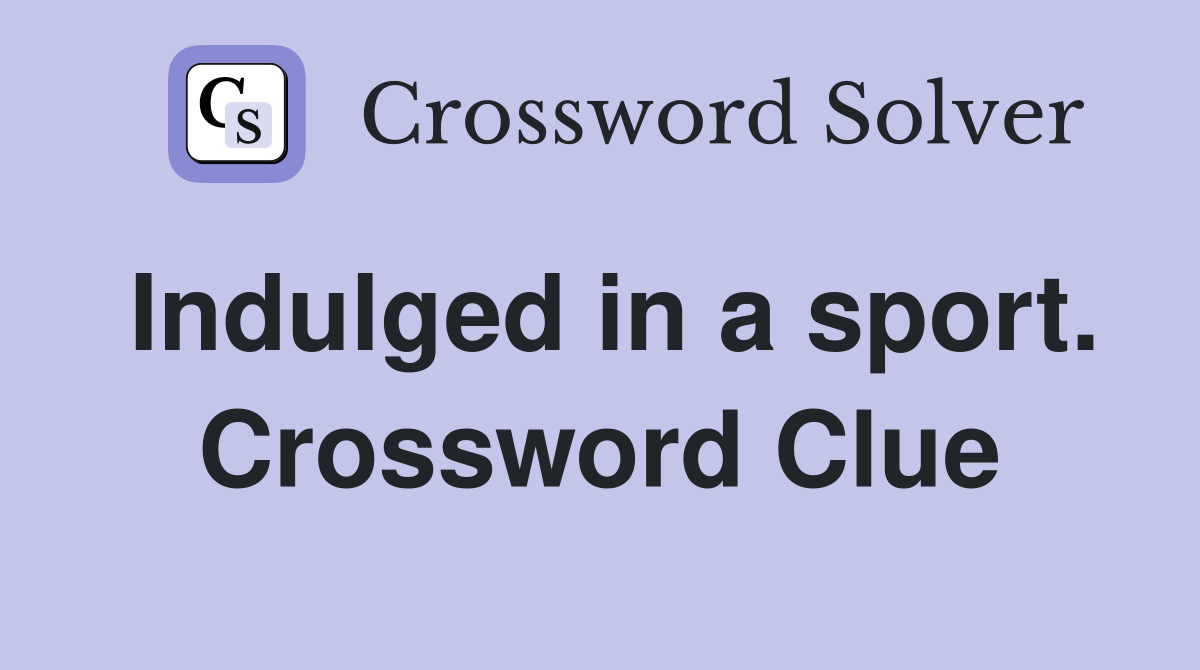 Indulged in a sport. Crossword Clue