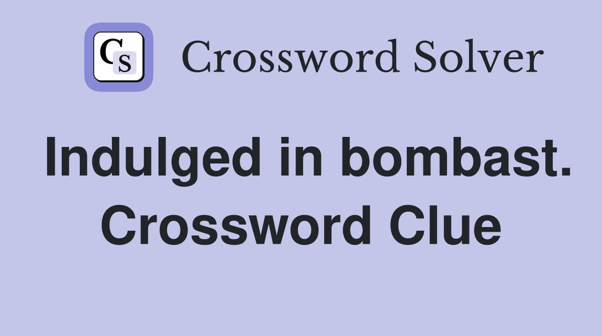Indulged in bombast. Crossword Clue