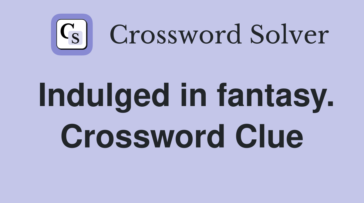 Indulged in fantasy. Crossword Clue