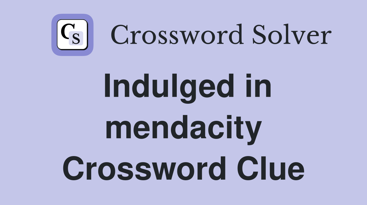 Indulged in mendacity Crossword Clue