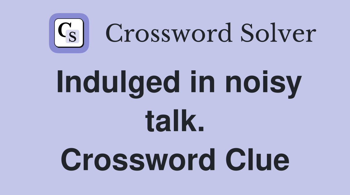 Indulged in noisy talk. Crossword Clue