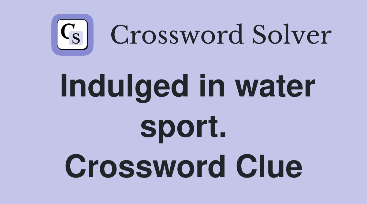 Indulged in water sport. Crossword Clue