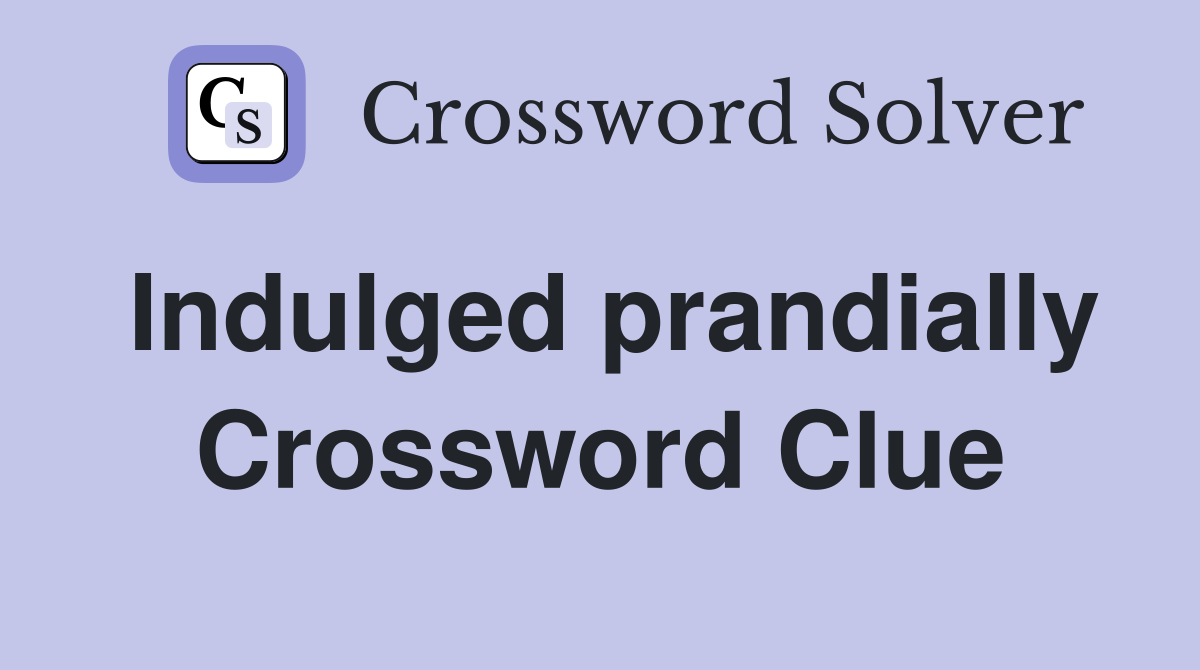Indulged prandially Crossword Clue
