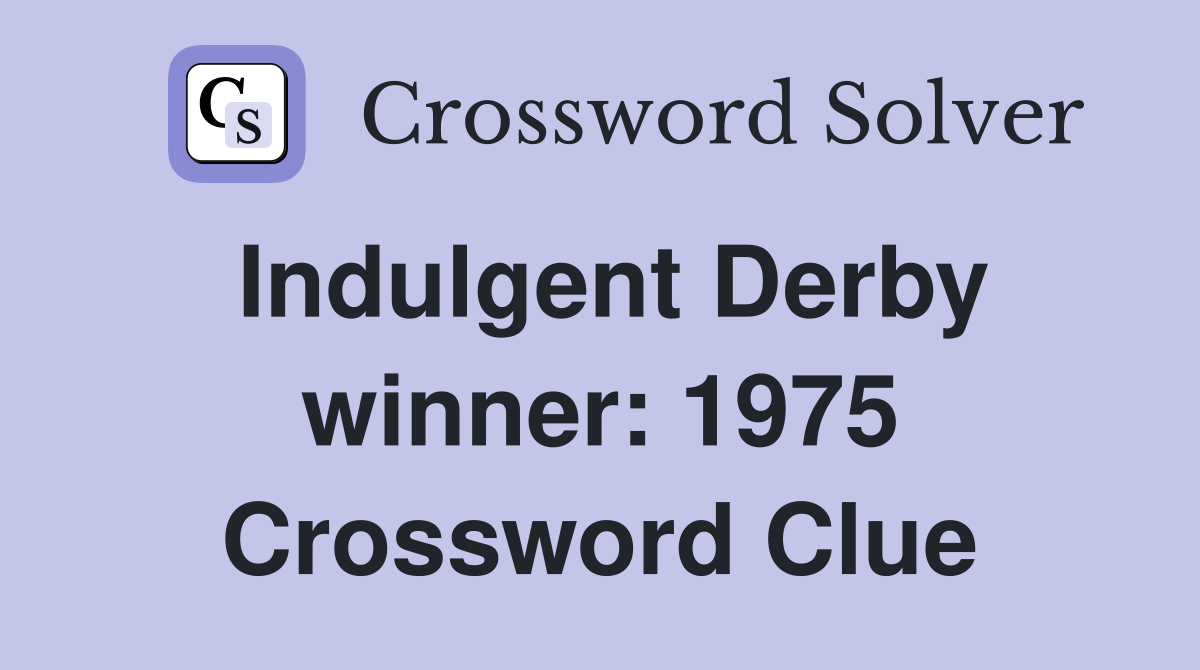 Indulgent Derby winner: 1975 Crossword Clue