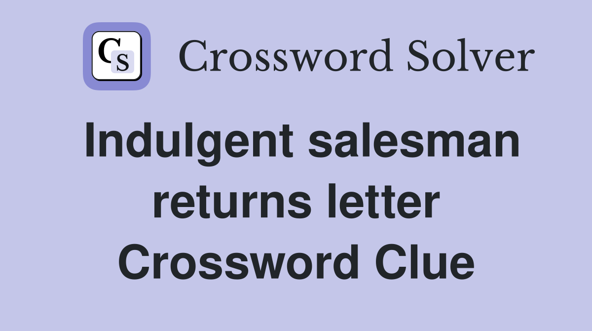 Indulgent salesman returns letter Crossword Clue