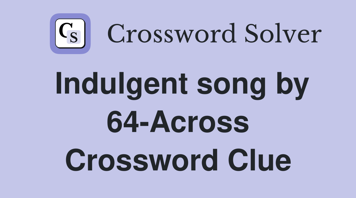 Indulgent song by 64-Across Crossword Clue