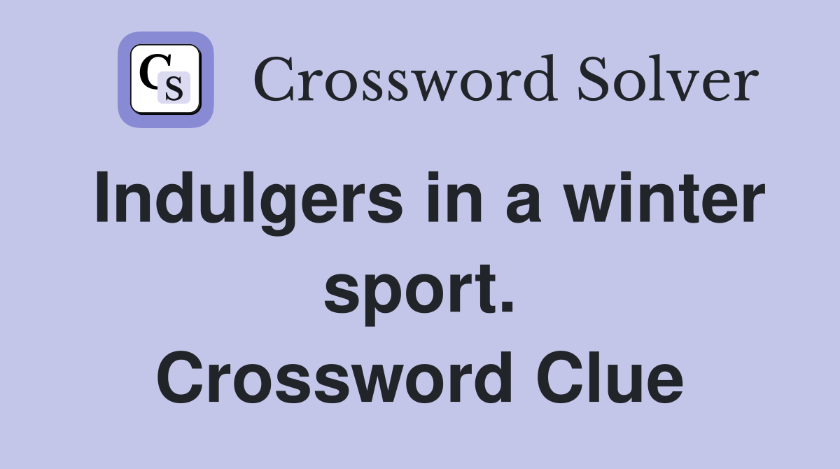 Indulgers in a winter sport. Crossword Clue