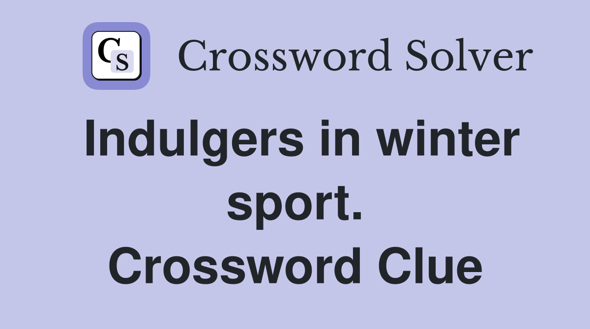 Indulgers in winter sport. Crossword Clue
