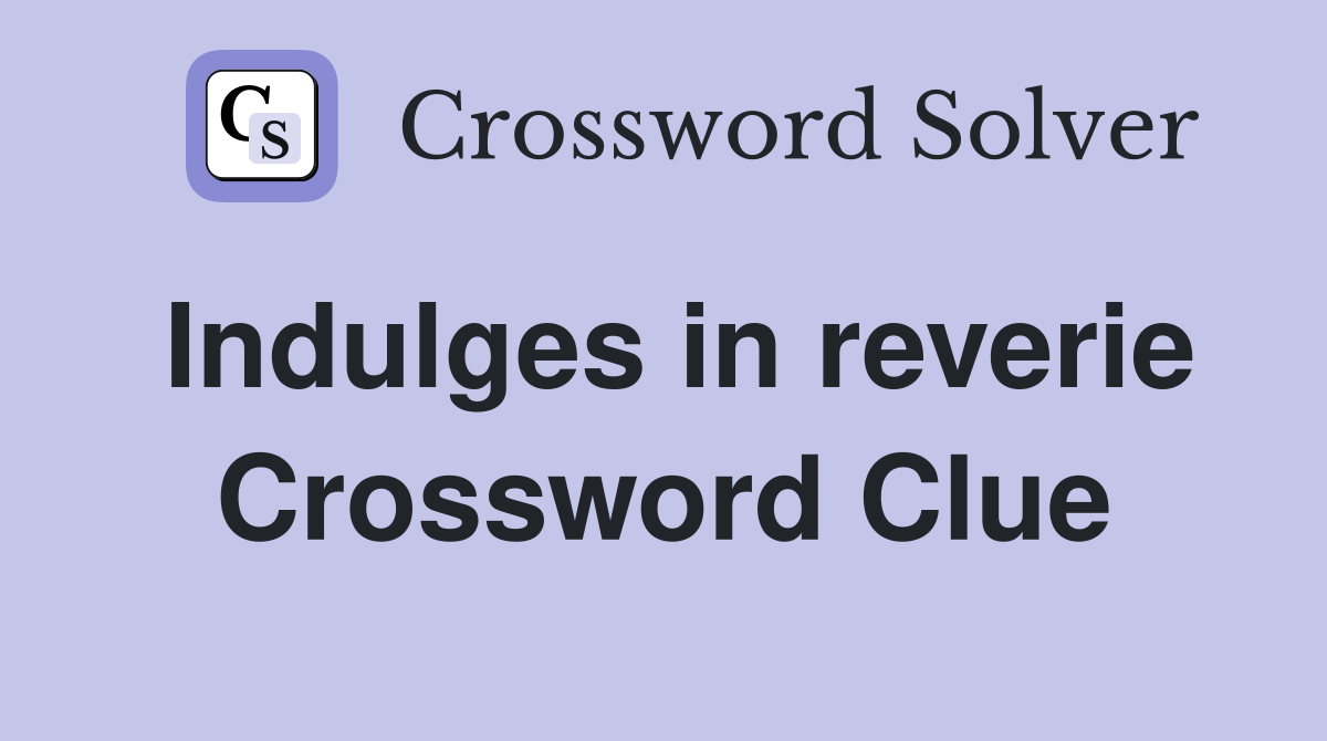 Indulges in reverie Crossword Clue