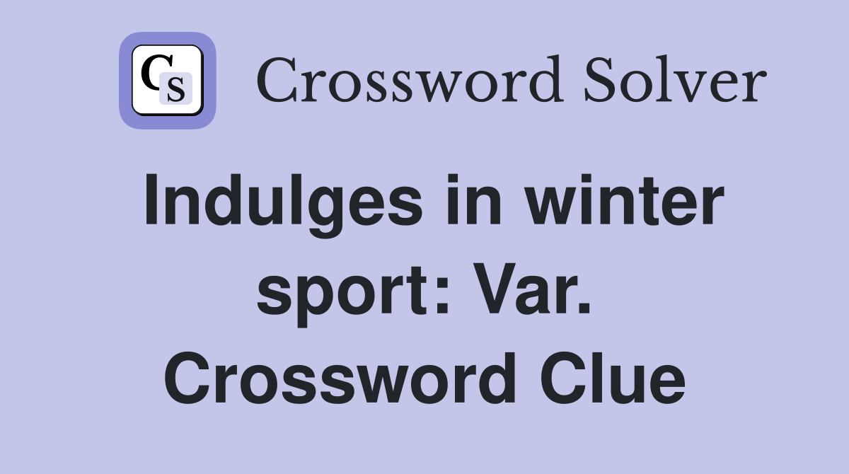 Indulges in winter sport: Var. Crossword Clue