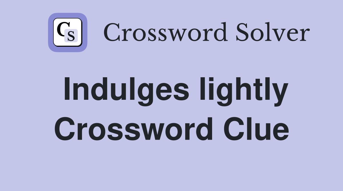 Indulges lightly Crossword Clue