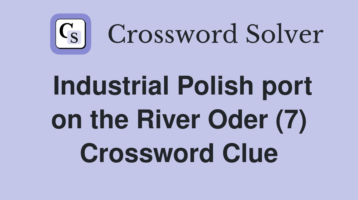 Industrial Polish port on the River Oder (7) Crossword Clue