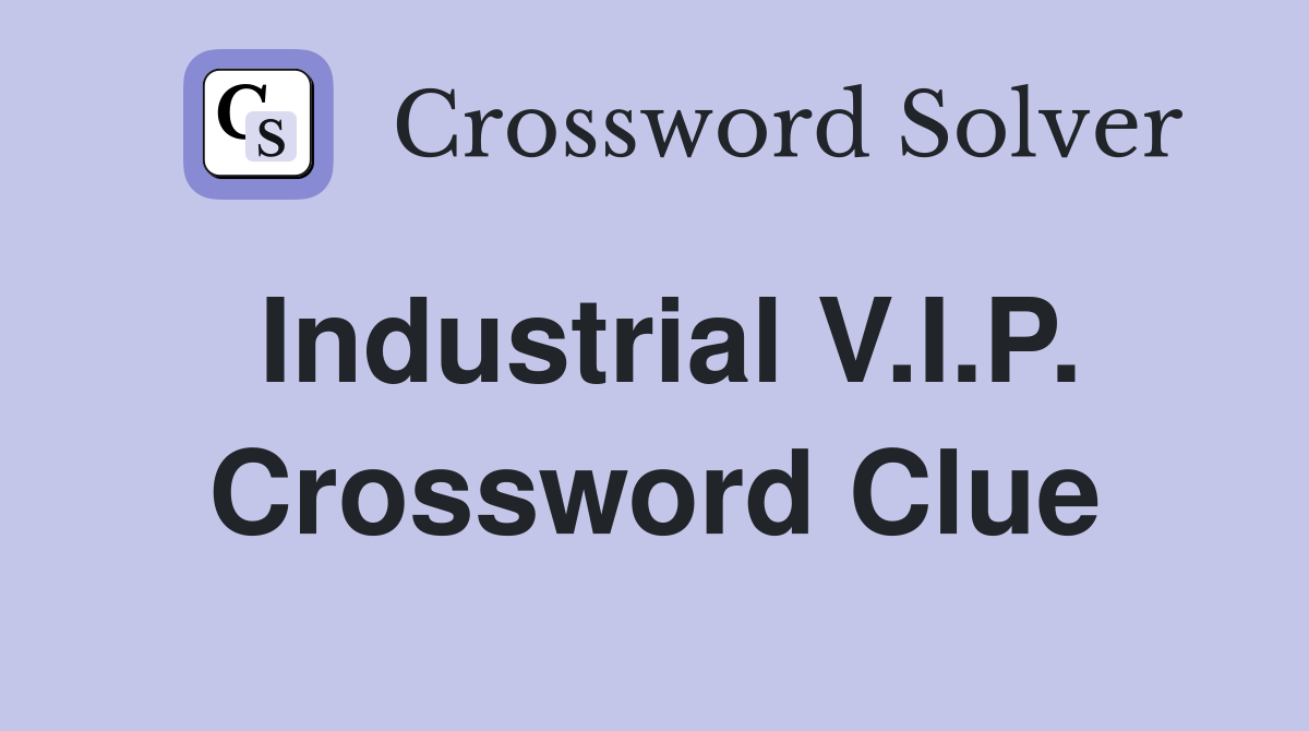 Industrial V.I.P. Crossword Clue