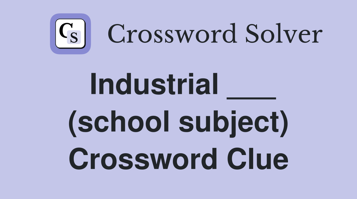 Industrial ___ (school subject) Crossword Clue