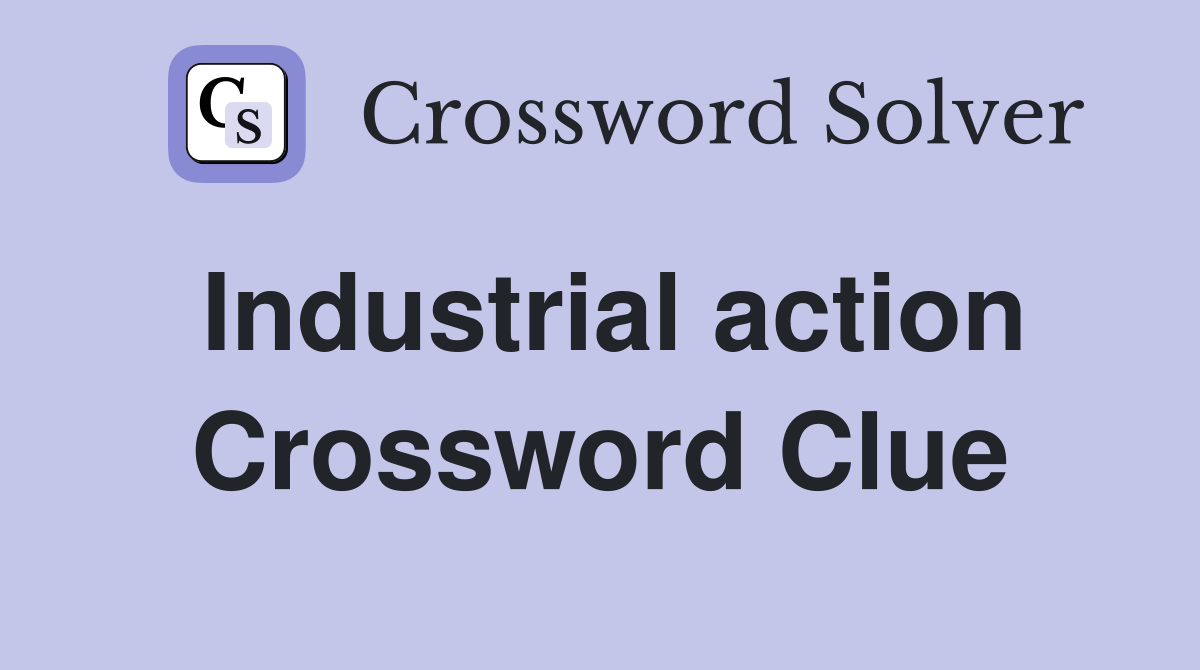 Industrial action Crossword Clue