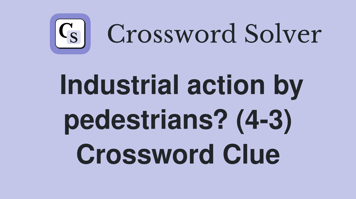 Industrial action by pedestrians? (4-3) Crossword Clue