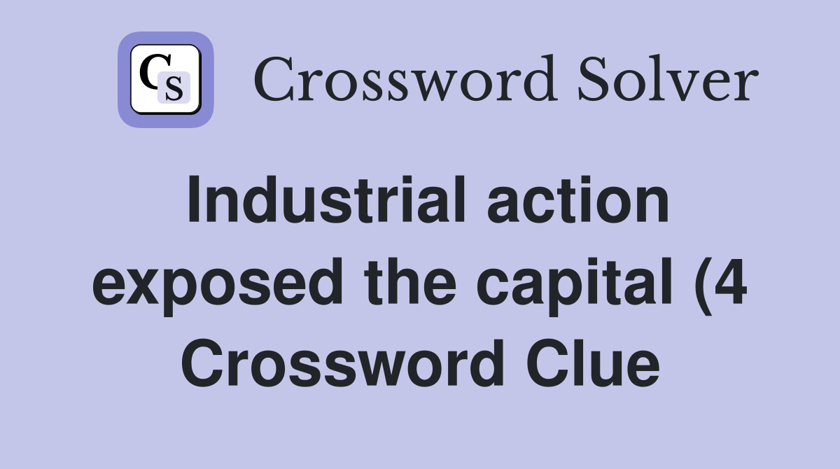Industrial action exposed the capital (4) Crossword Clue Answers Industrial action exposed the capital (4) Crossword Clue Answers