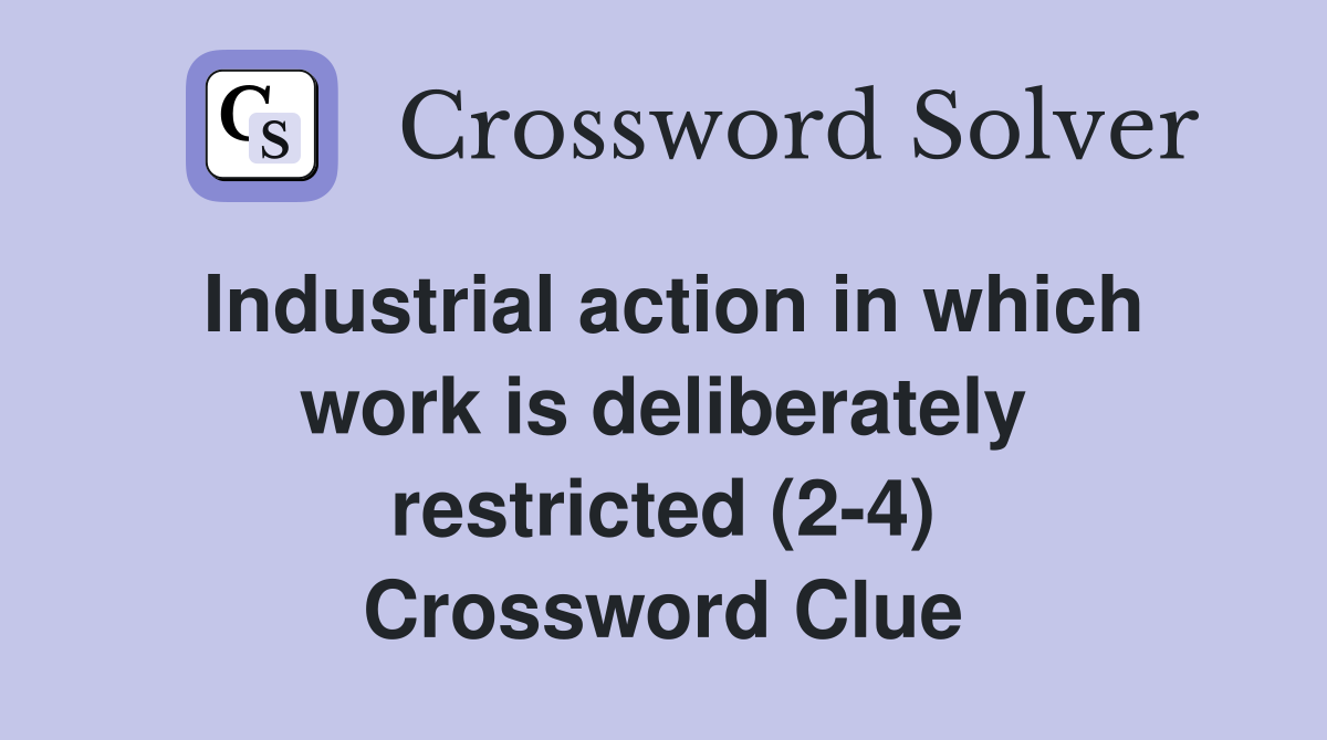 Industrial action in which work is deliberately restricted (2-4) Crossword Clue
