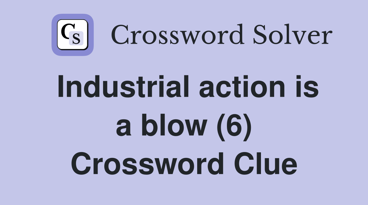 Industrial action is a blow (6) Crossword Clue