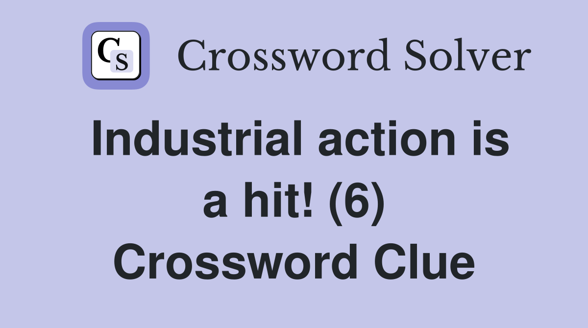 Industrial action is a hit! (6) Crossword Clue